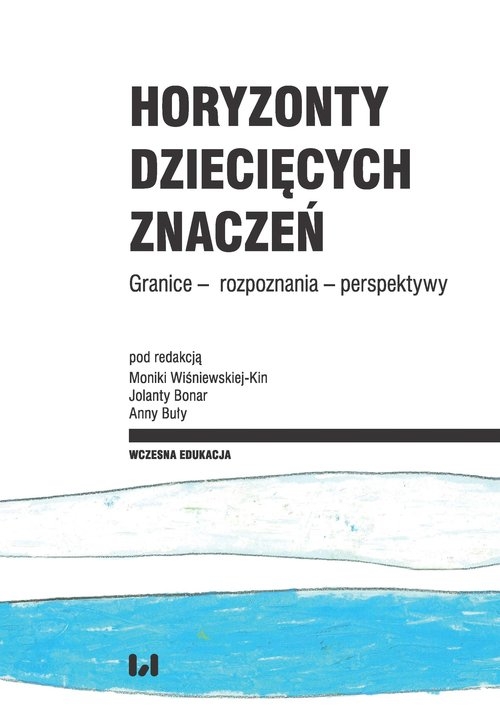 Horyzonty dziecięcych znaczeń. Granice ? rozpoznania ? perspektywy