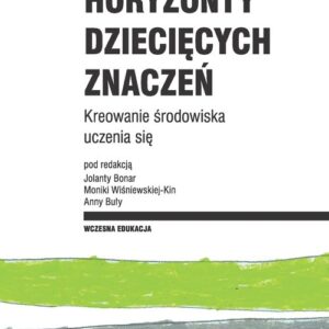 Horyzonty dziecięcych znaczeń. Kreowanie środowiska uczenia się