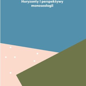 Horyzonty i perspektywy monoseologii. Filozoficzne studium samotności
