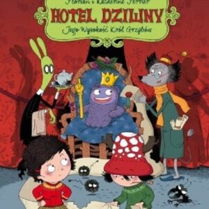 Hotel Dziwny Tom 3 Jego Wysokość Król Grzybów