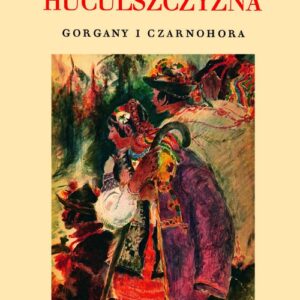 Huculszczyzna. Gorgany i Czarnohora