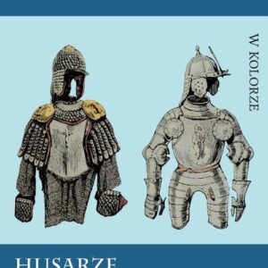 Husarze. Ubiór, oporządzenie i uzbrojenie 1500-1775