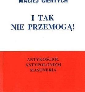 I tak nie przemogą! Antykościół, antypolonizm...