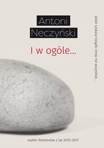 I w ogóle...wybór felietonów z lat 2015-2017