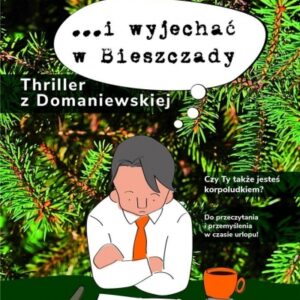 i wyjechać w Bieszczady. Thriller z Domaniewskiej