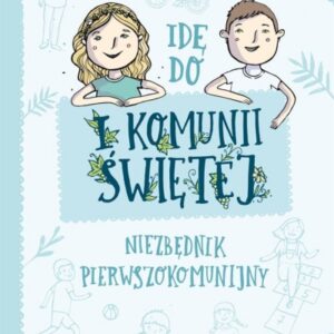 Idę do I Komunii Świętej.. Niezbędnik pierwszokomunijny