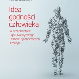 Idea godności człowieka w orzecznictwie Sądu Najwyższego Stanów Zjednoczonych Ameryki