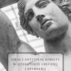 Ideał i antyideał kobiety w literaturze greckiej i rzymskiej
