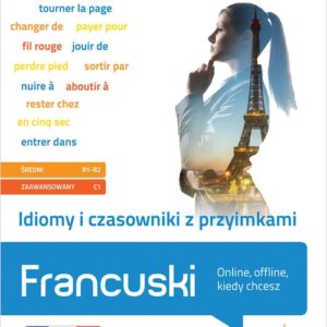 Idiomy i czasowniki z przyimkami Francuski.. (poziom średni B1-B2, zaawansowany C1)