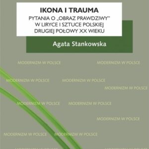 Ikona i trauma Pytania o obraz prawdziwy w liryce i sztuce polskiej drugiej połowy XX wieku