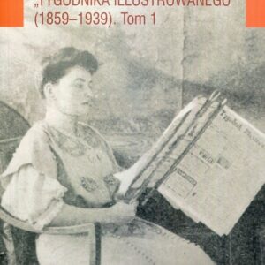 Ikonografia teatralna Tygodnika Ilustrowanego 1859-1939 Tom 1
