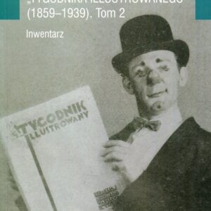 Ikonografia teatralna Tygodnika Ilustrowanego 1859-1939 Tom 2. Inwentarz