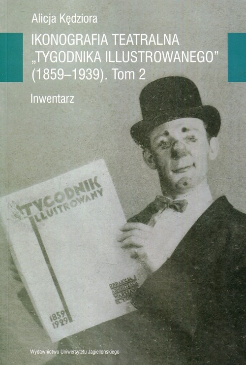 Ikonografia teatralna Tygodnika Ilustrowanego 1859-1939 Tom 2. Inwentarz