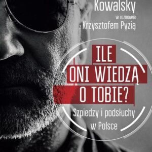 Ile oni wiedzą o Tobie ?. Szpiedzy i podsłuchy w Polsce