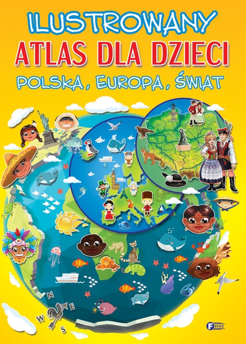 Ilustrowany atlas dla dzieci. Polska, Europa, Świat