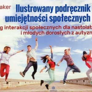 Ilustrowany podręcznik umiejętności społecznych 2. Trening interakcji społecznych dla nastolatków i młodych dorosłych z autyzmem