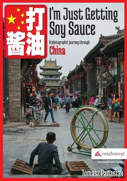 Im Just Getting Soy Sauce. A photographic journey through China