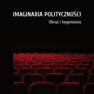 Imaginaria polityczności. Obraz i hegemonia