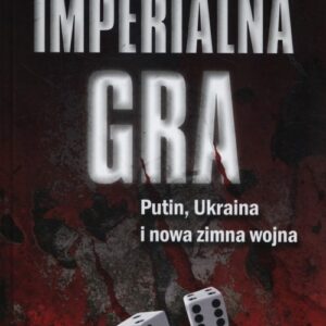 Imperialna gra. Putin, Ukraina i nowa zimna wojna