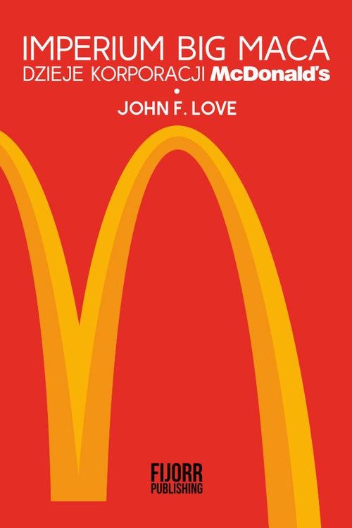 Imperium Big Maca. Dzieje korporacji McDonalds