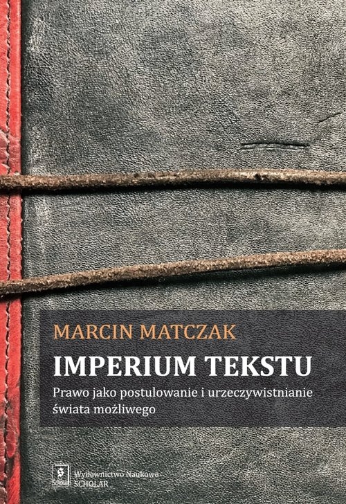 Imperium tekstu. Prawo jako postulowanie i urzeczywistnianie świata możliwego