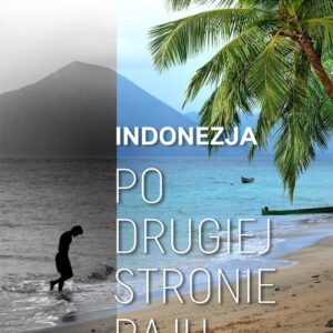 Indonezja Po drugiej stronie raju