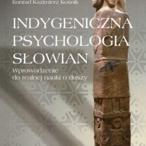 Indygeniczna psychologia Słowian. Wprowadzenie do realnej nauki o duszy