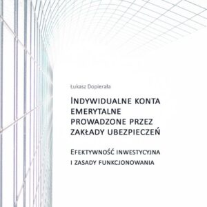 Indywidualne konta emerytalne prowadzone przez zakłady ubezpieczeń. Efektywność inwestycyjna i zasady funkcjonowania