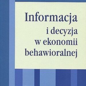 Informacja i decyzja w ekonomii behawioralnej