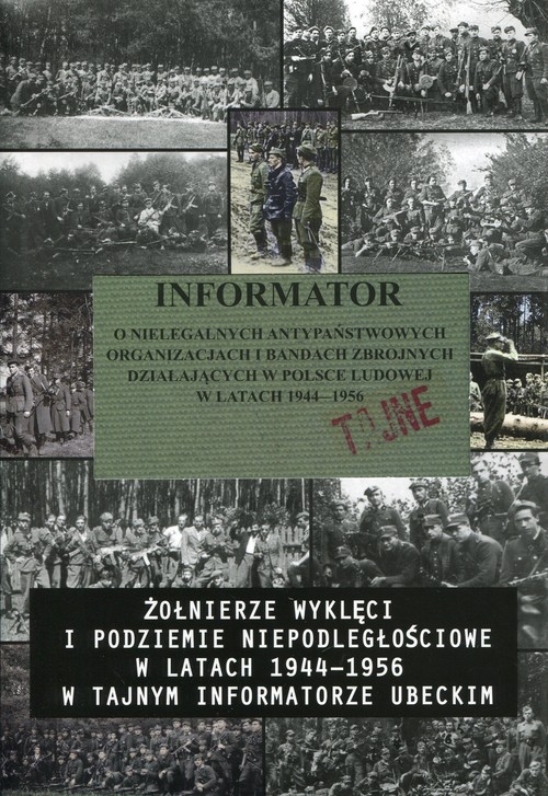Informator o nielegalnych antypaństwowych organizacjach i bandach zbrojnych działających w Polsce Ludowej w latach 1944-1956. Żołnierze