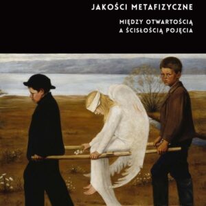 Ingardenowskie jakości metafizyczne. Między otwartością a ścisłością pojęcia