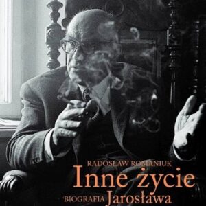 Inne życie Biografia Jarosława Iwaszkiewicza Tom 2