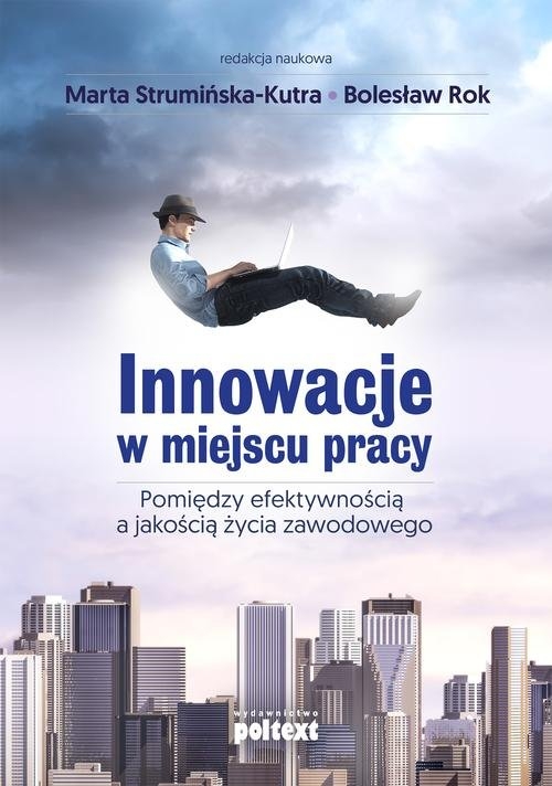 Innowacje w miejscu pracy. Pomiędzy efektywnością a jakością życia zawodowego