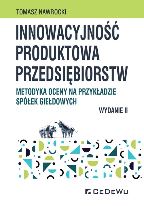 Innowacyjność produktowa przedsiębiorstw. Metodyka oceny na przykładzie spółek giełdowych (wyd. II)