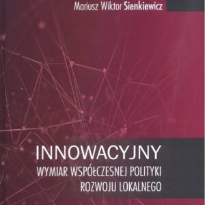 Innowacyjny wymiar współczesnej polityki rozwoju lokalnego