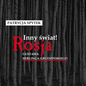 Inny świat!. Rosja Gustawa Herlinga-Grudzińskiego
