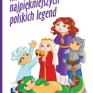 Inscenizacje najpiękniejszych polskich legend. Zbiór scenariuszy przedstawień dla dzieci w wieku przedszkolnym