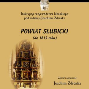 Inskrypcje województwa lubuskiego pod redakcją Joachima Zdrenki. Powiat Słubicki (do 1815 roku)
