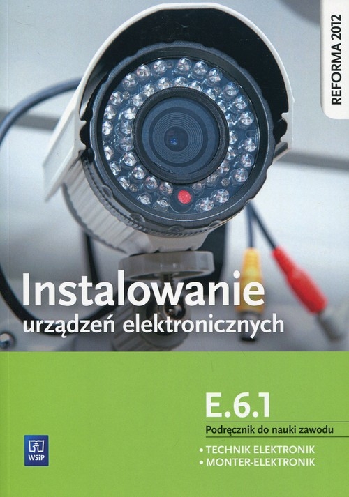 Instalowanie urządzeń elektronicznych E.6.1 Podręcznik do nauki zawodu. Technik elektronik Monter Elektronik