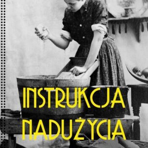 Instrukcja nadużycia.. Służące w XIX-wiecznych polskich domach