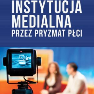 Instytucja medialna przez pryzmat płci