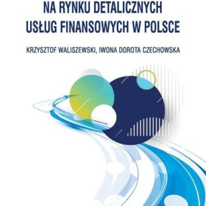 Instytucje bankowe i niebankowe na rynku detalicznych usług finansowych w Polsce