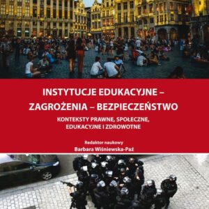 Instytucje edukacyjne-zagrożenia-bezpieczeństwo Konteksty prawne, społeczne, edukacyjne i zdrowotne