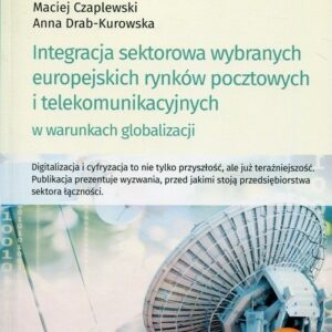 Integracja sektorowa wybranych europejskich rynków pocztowych i telekomunikacyjnych w warunkach globalizacji