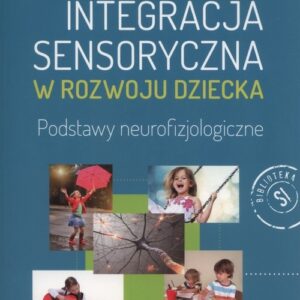 Integracja sensoryczna w rozwoju dziecka. Podstawy neurofizjologiczne