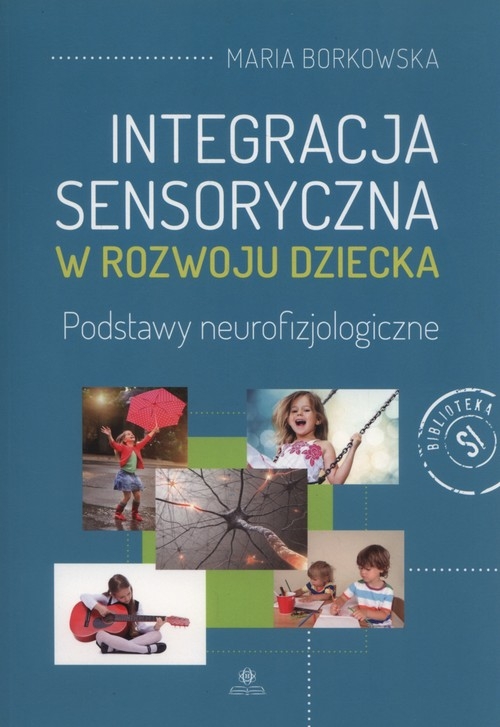 Integracja sensoryczna w rozwoju dziecka. Podstawy neurofizjologiczne