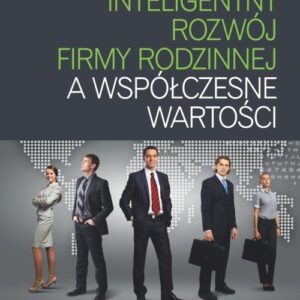 Inteligentny rozwój firmy rodzinnej a współczesne wartości