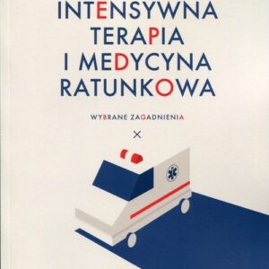 Intensywna terapia i medycyna ratunkowa. Wybrane zagadnienia