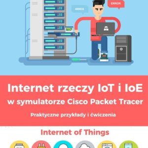 Internet rzeczy IoT i IoE w symulatorze Cisco Packet Tracer. Praktyczne przykłady i ćwiczenia