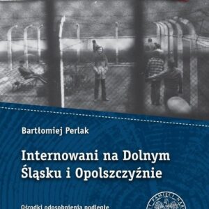 Internowani na Dolnym Śląsku i Opolszczyźnie. Ośrodki odosobnienia podległe Okręgowemu Zarządowi Zakładów Karnych we Wrocławiu (1981-1982)